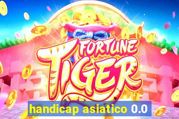 handicap asiatico 0.0