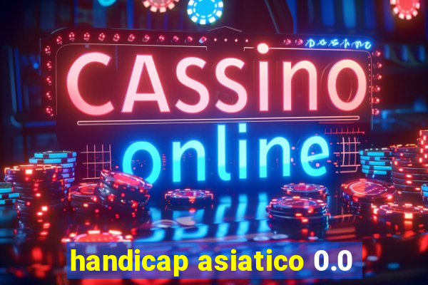 handicap asiatico 0.0