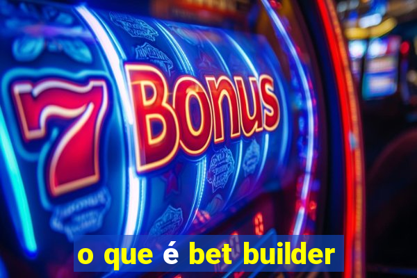 o que é bet builder