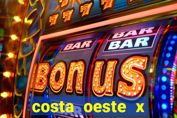 costa oeste x costa leste