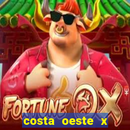 costa oeste x costa leste