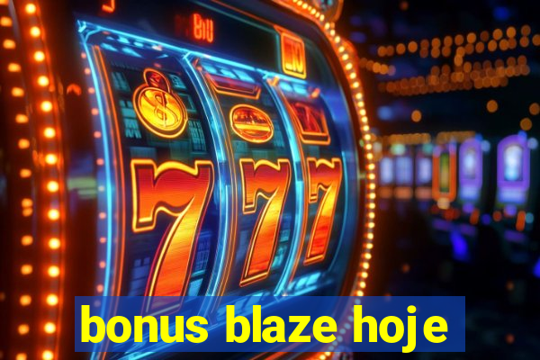 bonus blaze hoje