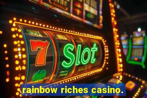 rainbow riches casino.