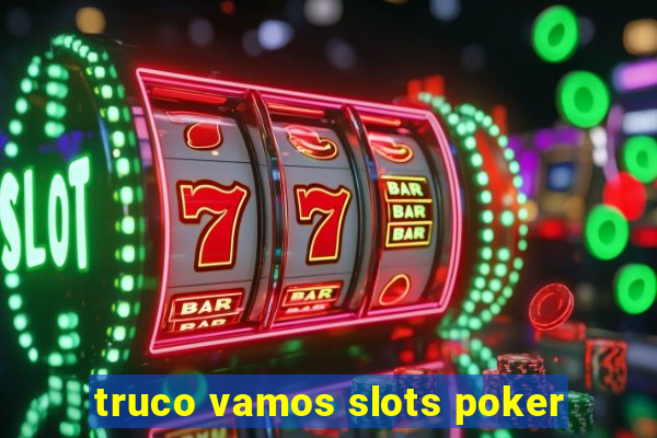 truco vamos slots poker