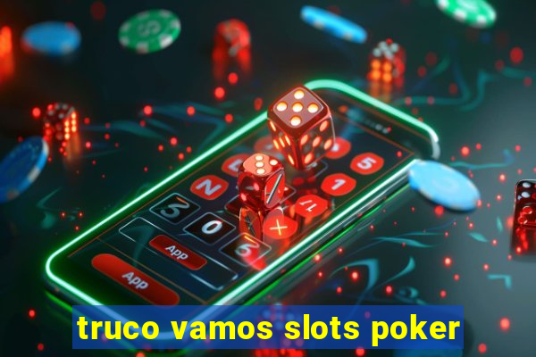 truco vamos slots poker