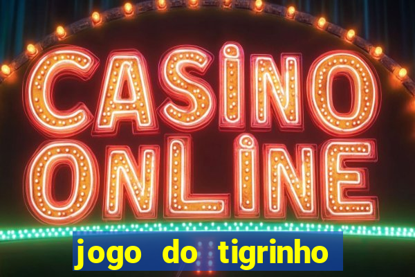 jogo do tigrinho oficial 茅 confi谩vel