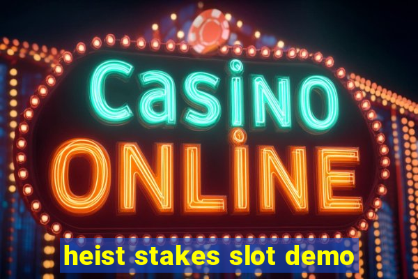 heist stakes slot demo