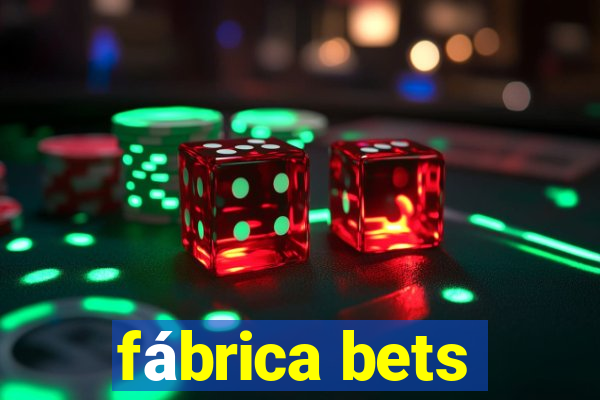 fábrica bets