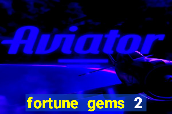 fortune gems 2 demo gr谩tis