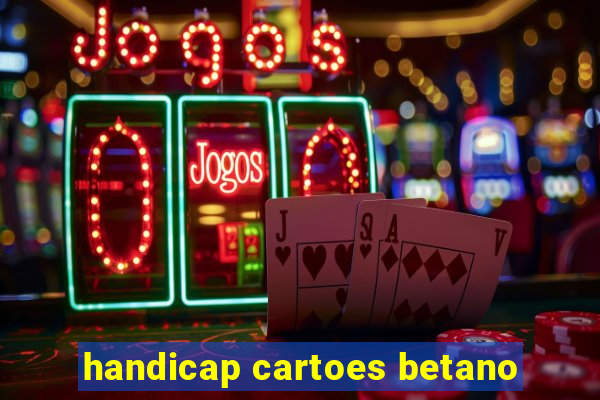 handicap cartoes betano