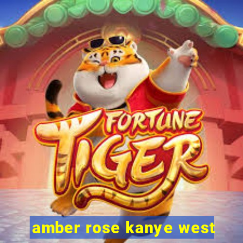 amber rose kanye west