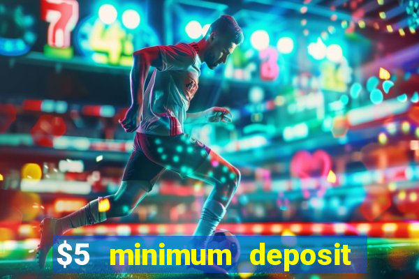 $5 minimum deposit casino ontario