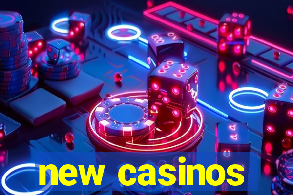 new casinos