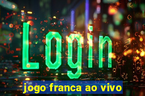 jogo franca ao vivo