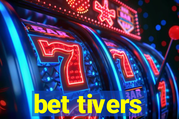 bet tivers