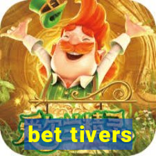 bet tivers