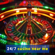 24/7 casino near me