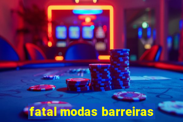 fatal modas barreiras