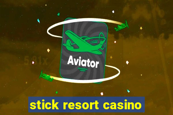 stick resort casino