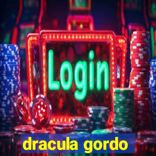 dracula gordo