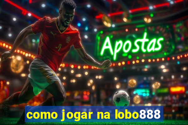 como jogar na lobo888