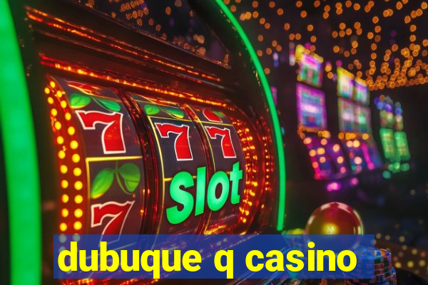 dubuque q casino