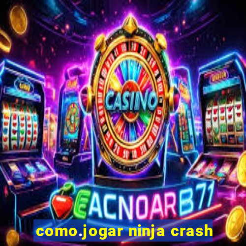 como.jogar ninja crash