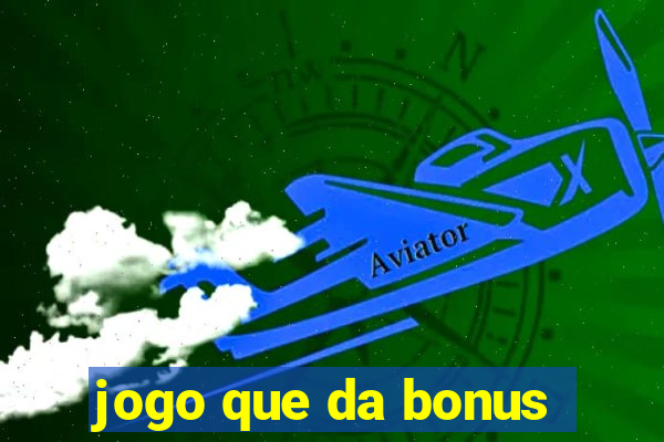 jogo que da bonus