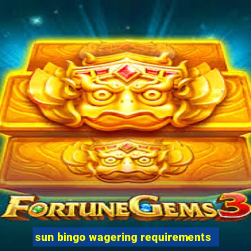 sun bingo wagering requirements