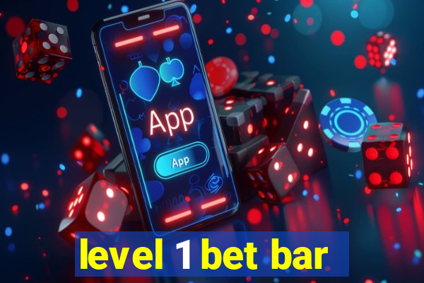 level 1 bet bar