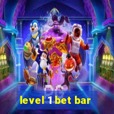 level 1 bet bar