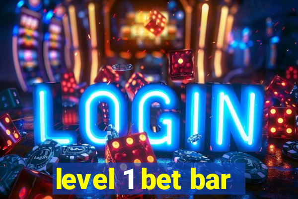 level 1 bet bar