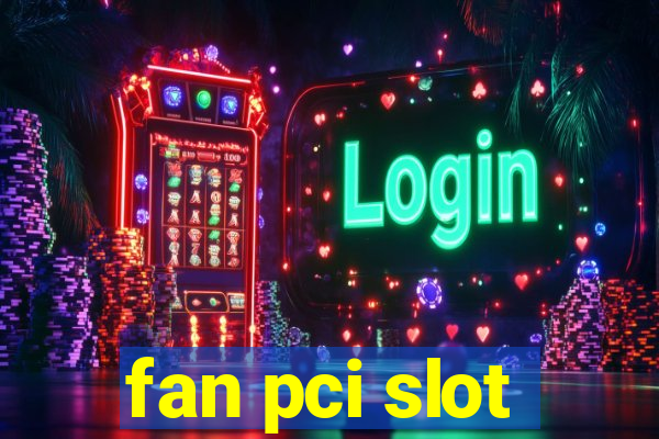 fan pci slot