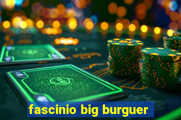 fascinio big burguer