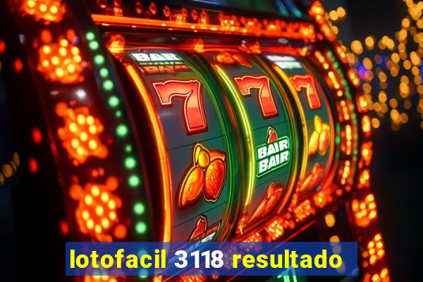 lotofacil 3118 resultado