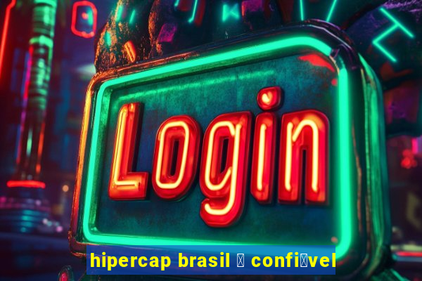 hipercap brasil 茅 confi谩vel