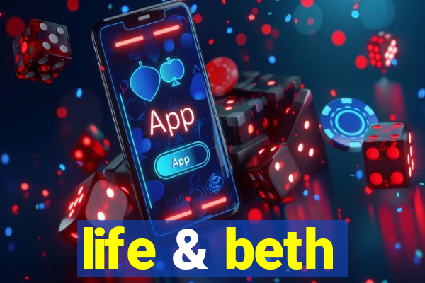 life & beth