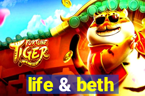 life & beth