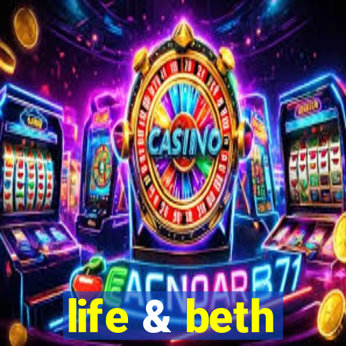 life & beth