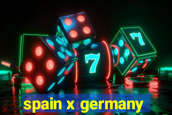 spain x germany