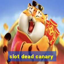 slot dead canary