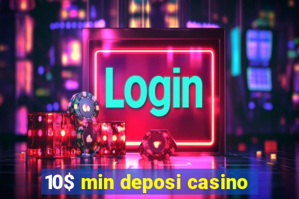 10$ min deposi casino