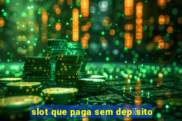 slot que paga sem dep贸sito