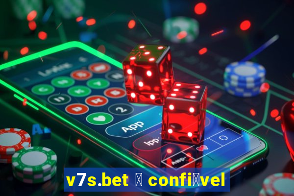 v7s.bet 茅 confi谩vel