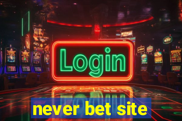 never bet site