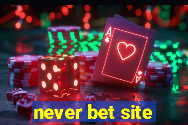 never bet site