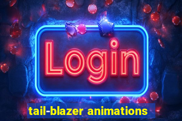 tail-blazer animations