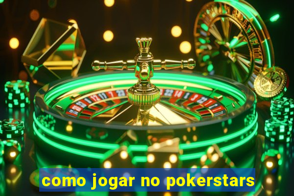 como jogar no pokerstars