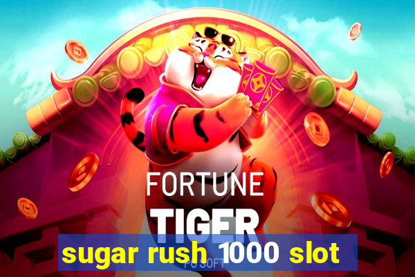 sugar rush 1000 slot