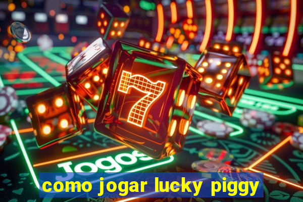 como jogar lucky piggy